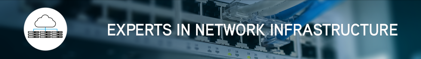 EXPERTS IN NETWORK INFRASTRUCTURE 